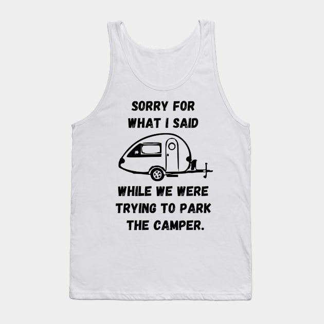 Sorry for what I said while trying to park the camper Tank Top by WereCampingthisWeekend